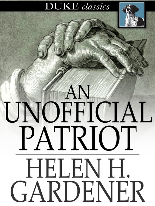 Title details for An Unofficial Patriot by Helen H. Gardener - Available